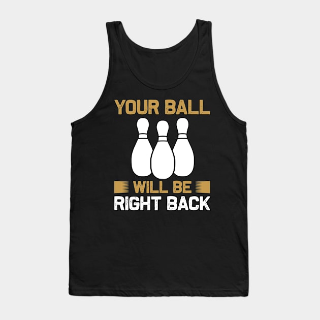 Bowling - Your ball Tank Top by APuzzleOfTShirts